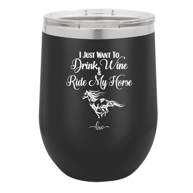 I Just Want to Drink Wine and Ride My Horse - Laser Engraved Stainless Steel Drinkware - 1040 -