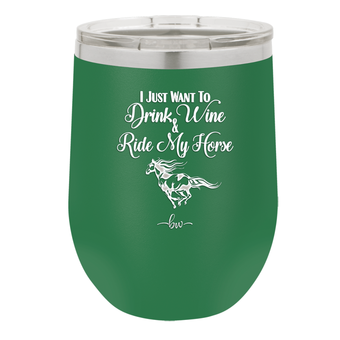 I Just Want to Drink Wine and Ride My Horse - Laser Engraved Stainless Steel Drinkware - 1040 -