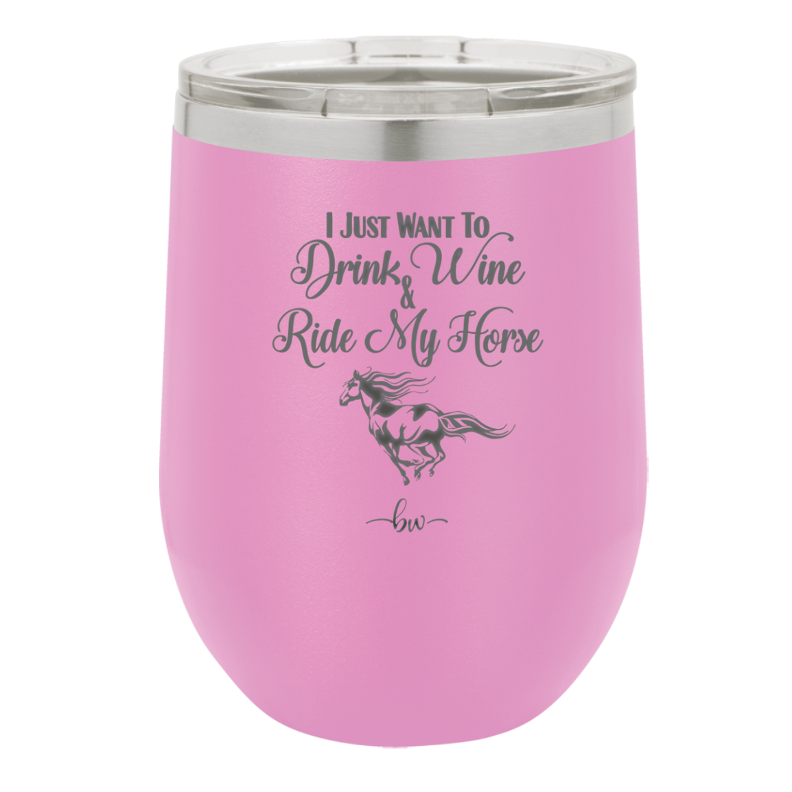 I Just Want to Drink Wine and Ride My Horse - Laser Engraved Stainless Steel Drinkware - 1040 -