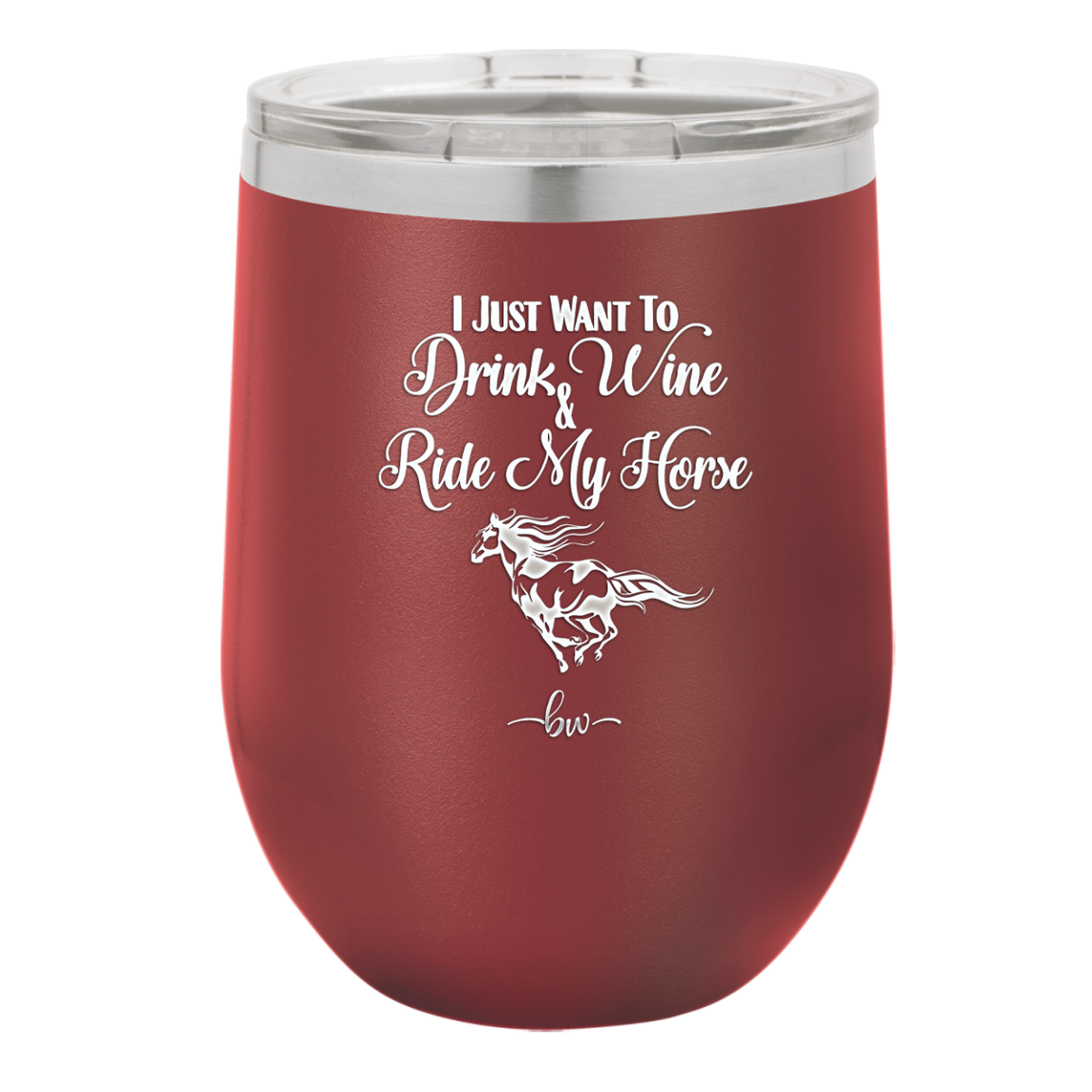 I Just Want to Drink Wine and Ride My Horse - Laser Engraved Stainless Steel Drinkware - 1040 -