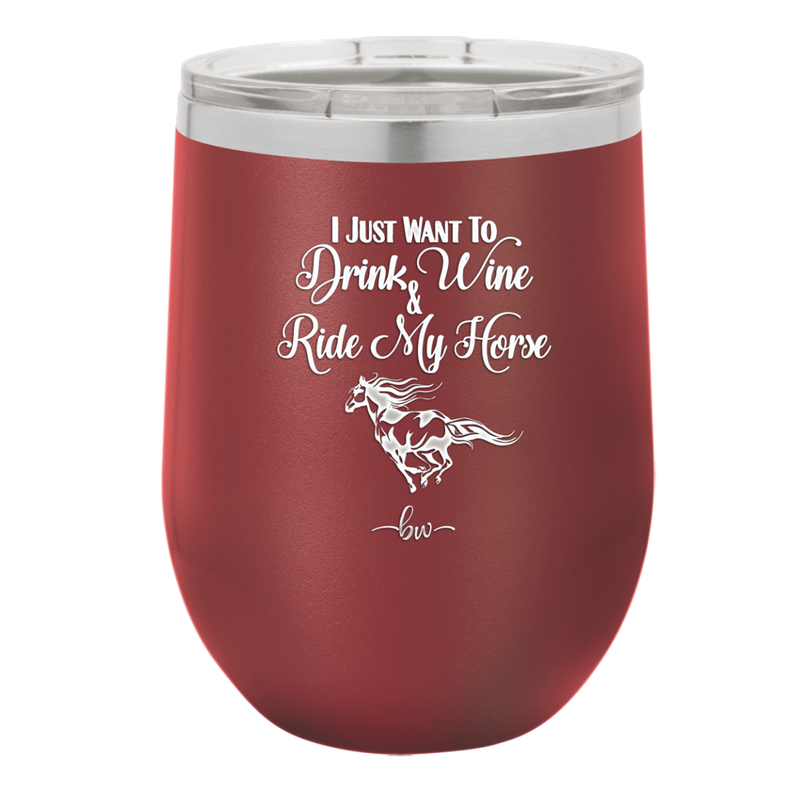 I Just Want to Drink Wine and Ride My Horse - Laser Engraved Stainless Steel Drinkware - 1040 -