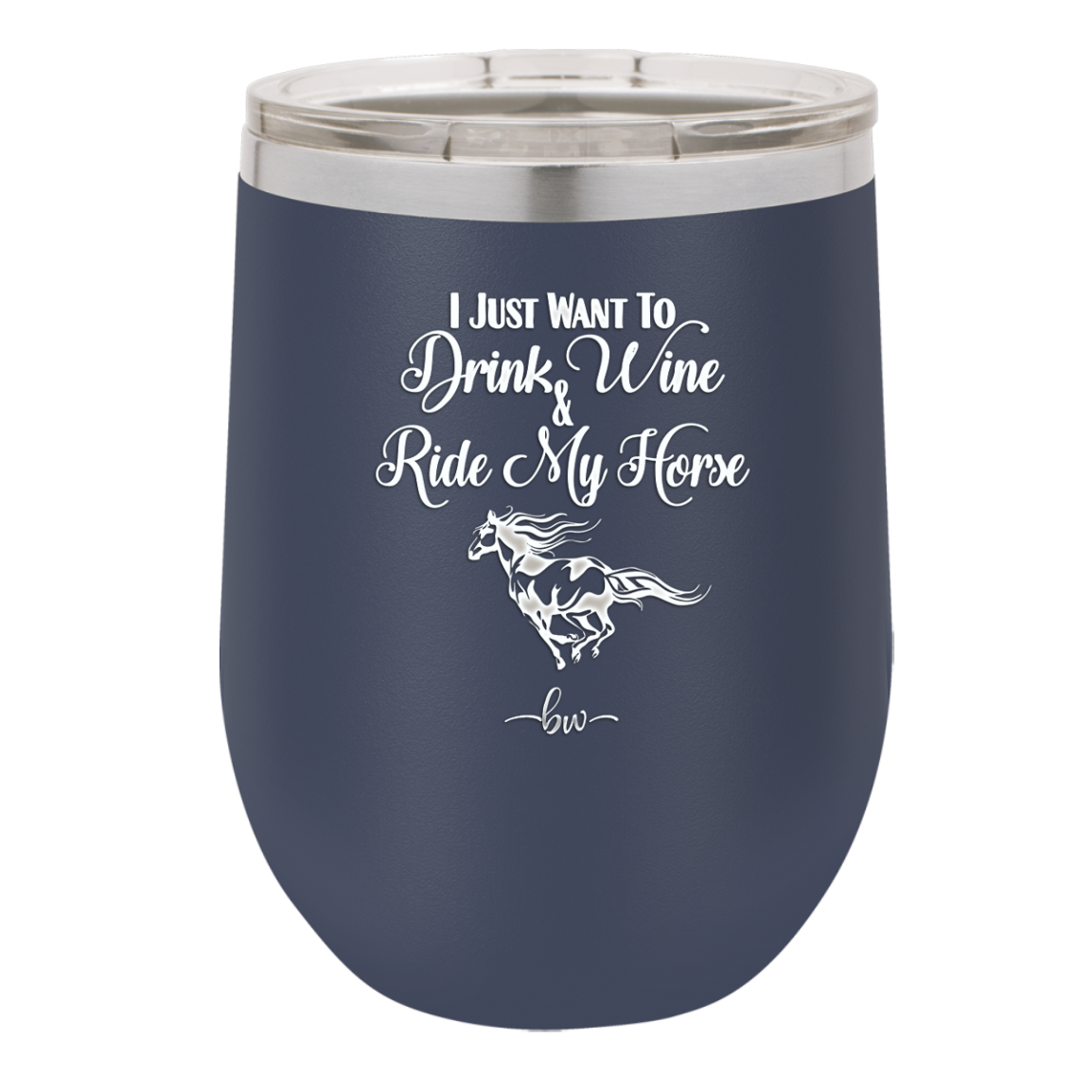 I Just Want to Drink Wine and Ride My Horse - Laser Engraved Stainless Steel Drinkware - 1040 -