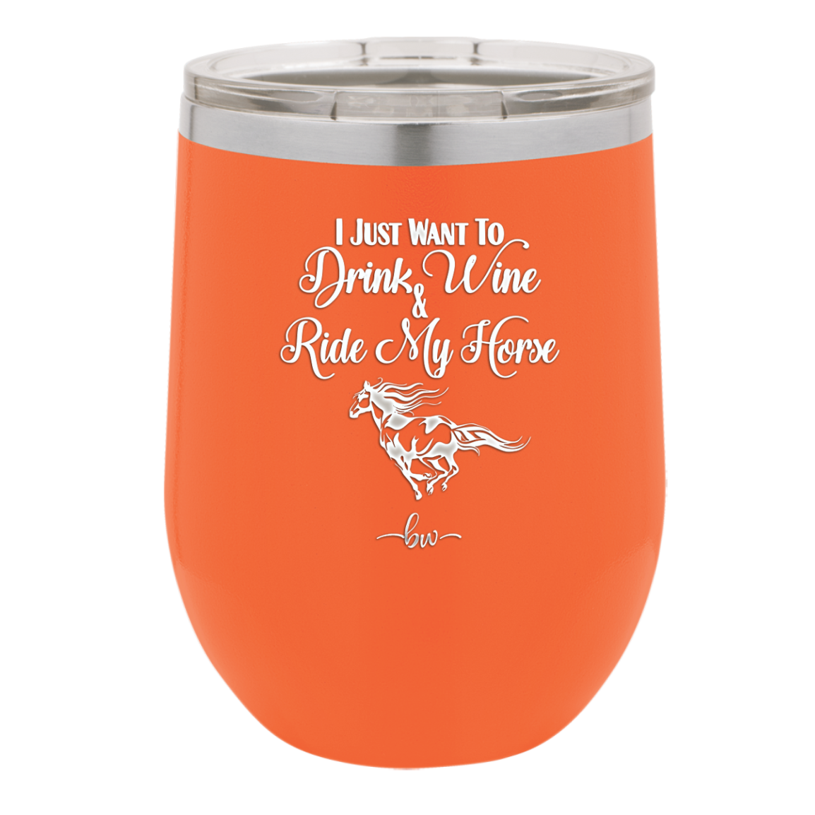 I Just Want to Drink Wine and Ride My Horse - Laser Engraved Stainless Steel Drinkware - 1040 -