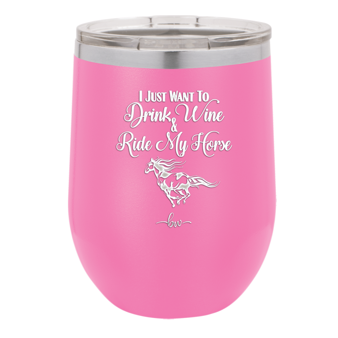 I Just Want to Drink Wine and Ride My Horse - Laser Engraved Stainless Steel Drinkware - 1040 -