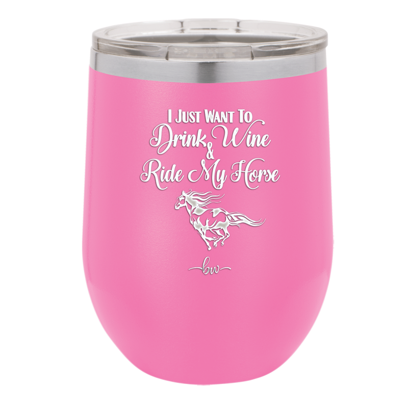 I Just Want to Drink Wine and Ride My Horse - Laser Engraved Stainless Steel Drinkware - 1040 -