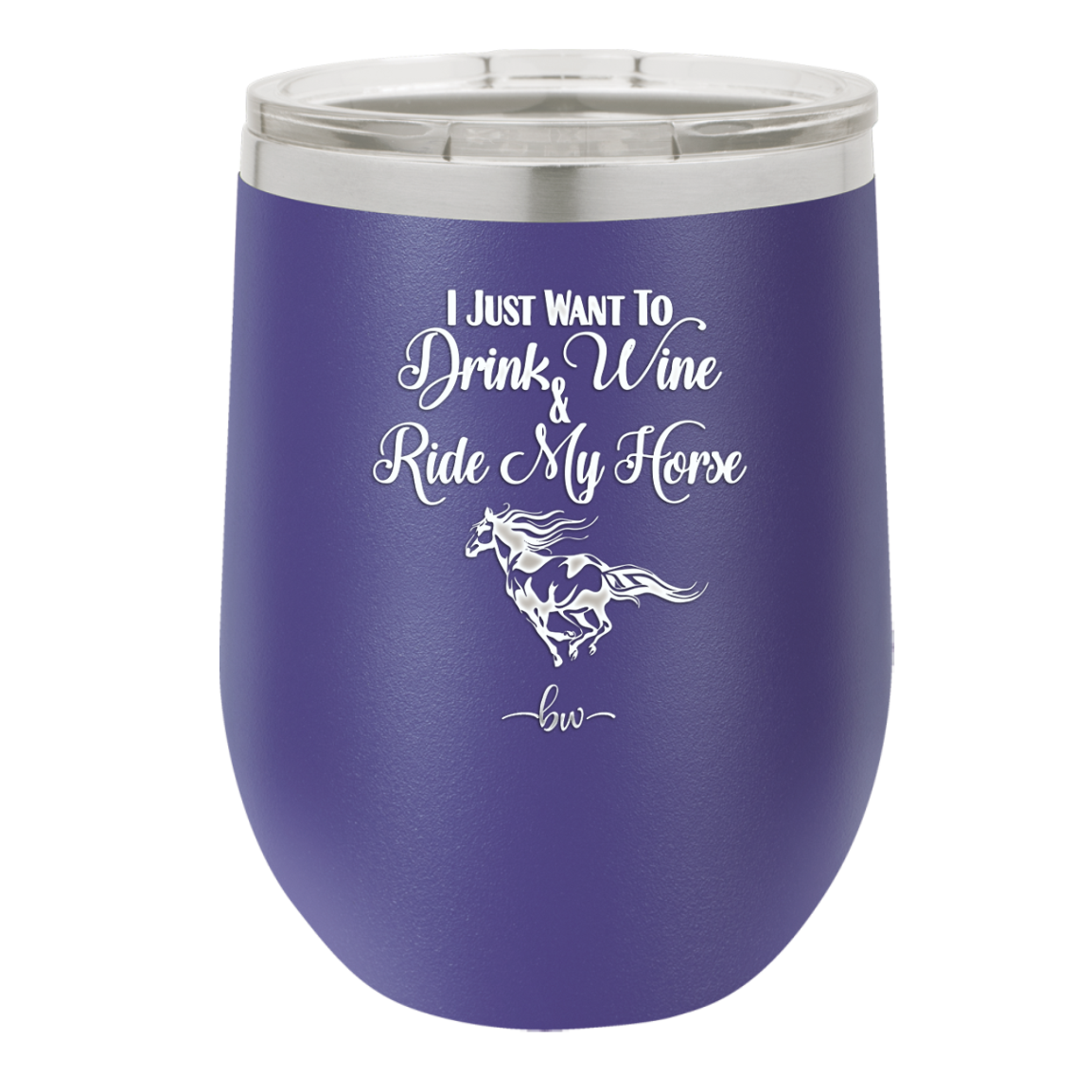 I Just Want to Drink Wine and Ride My Horse - Laser Engraved Stainless Steel Drinkware - 1040 -