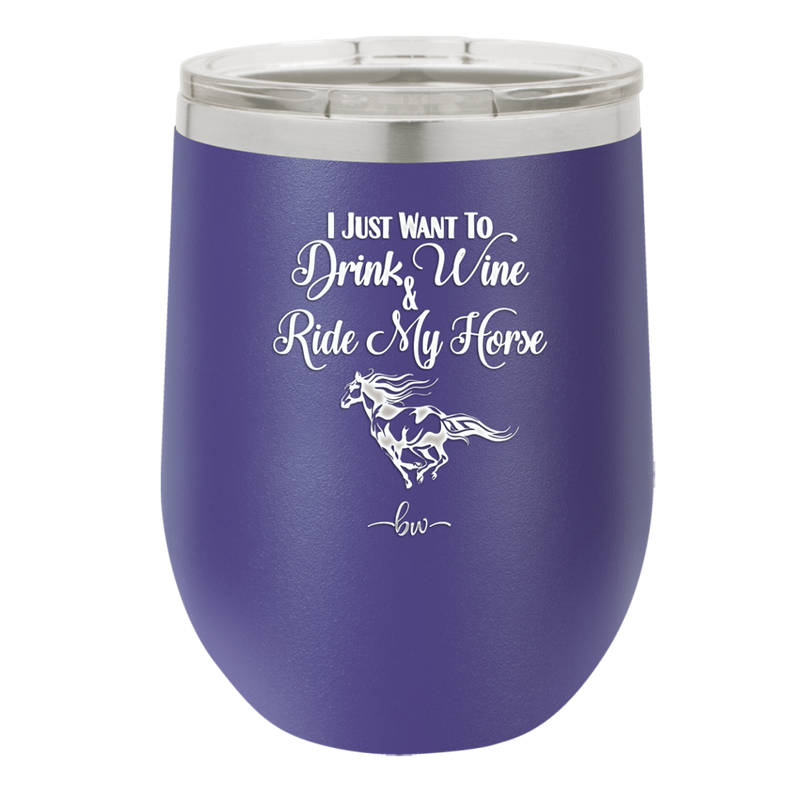 I Just Want to Drink Wine and Ride My Horse - Laser Engraved Stainless Steel Drinkware - 1040 -