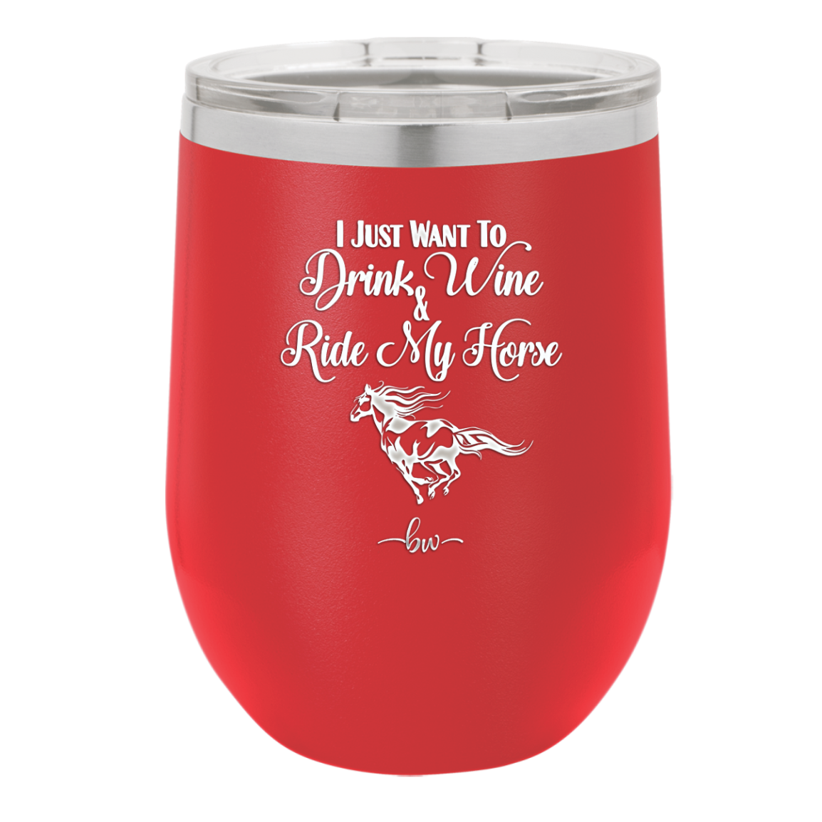 I Just Want to Drink Wine and Ride My Horse - Laser Engraved Stainless Steel Drinkware - 1040 -