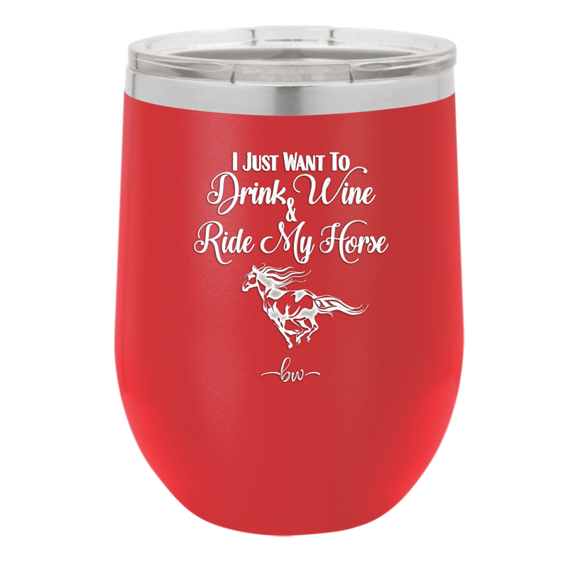 I Just Want to Drink Wine and Ride My Horse - Laser Engraved Stainless Steel Drinkware - 1040 -