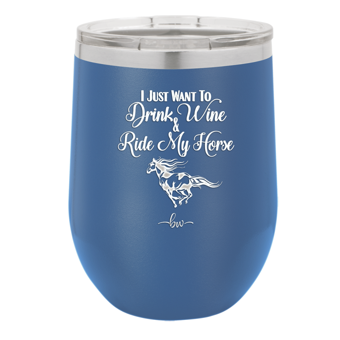 I Just Want to Drink Wine and Ride My Horse - Laser Engraved Stainless Steel Drinkware - 1040 -