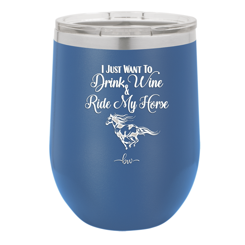 I Just Want to Drink Wine and Ride My Horse - Laser Engraved Stainless Steel Drinkware - 1040 -