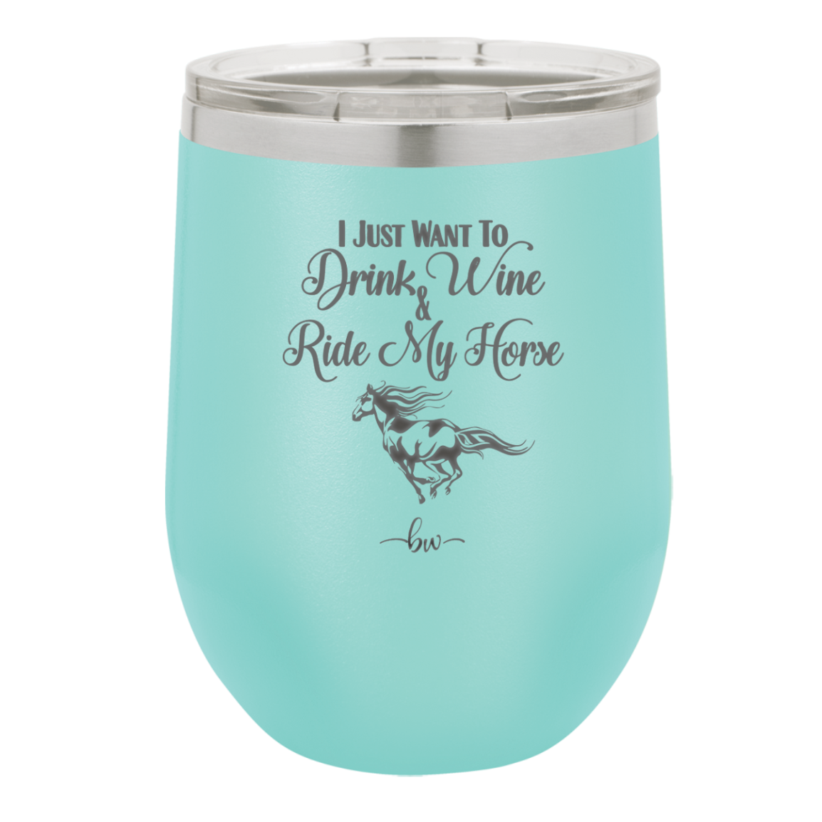 I Just Want to Drink Wine and Ride My Horse - Laser Engraved Stainless Steel Drinkware - 1040 -