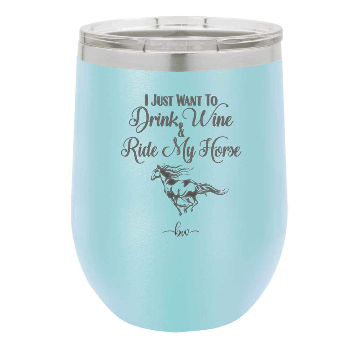 I Just Want to Drink Wine and Ride My Horse - Laser Engraved Stainless Steel Drinkware - 1040 -