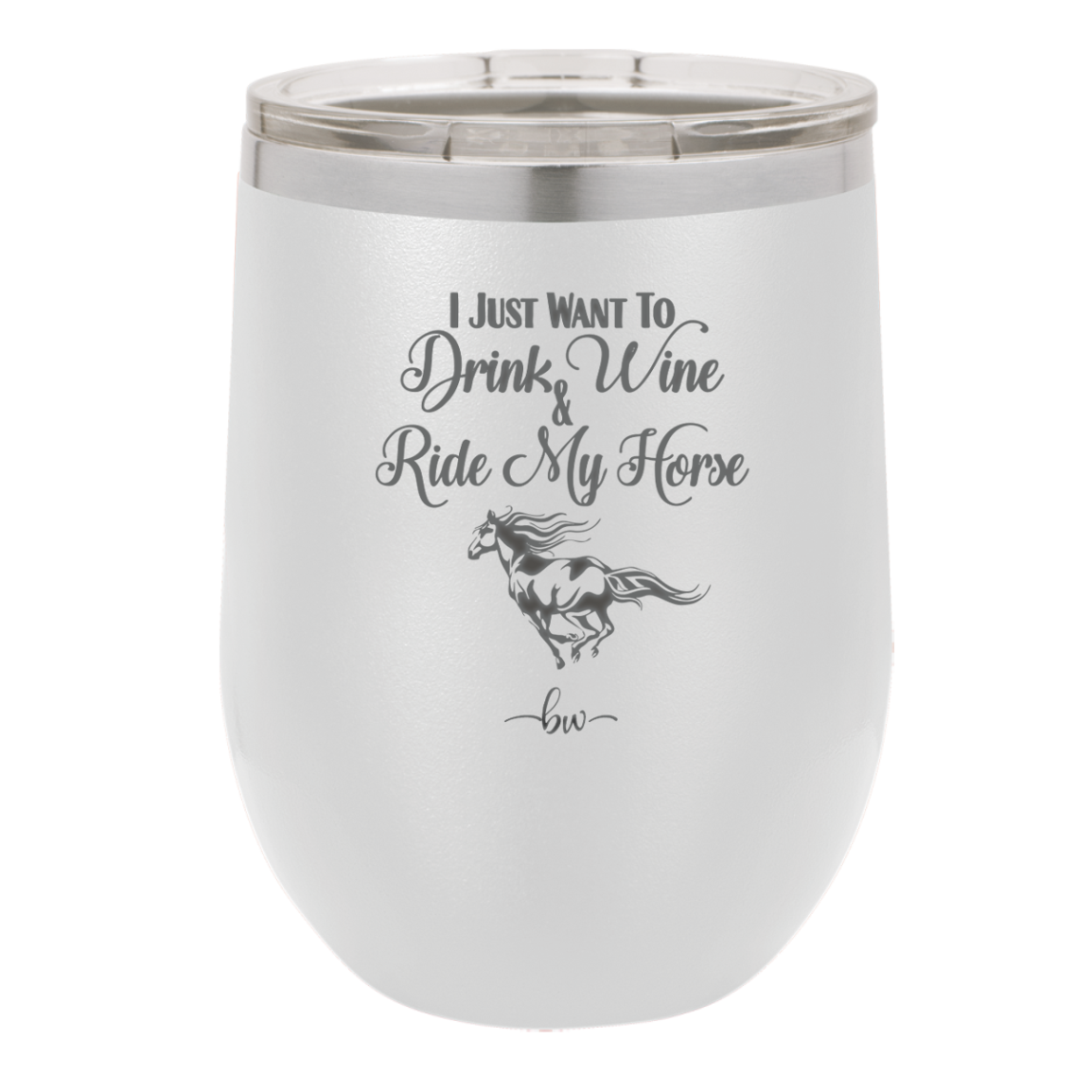 I Just Want to Drink Wine and Ride My Horse - Laser Engraved Stainless Steel Drinkware - 1040 -