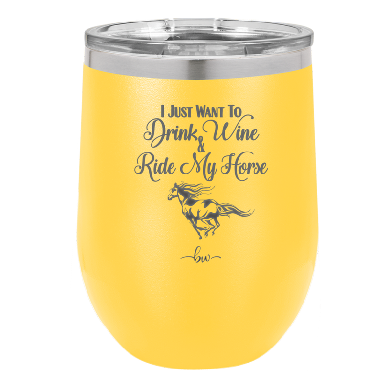 I Just Want to Drink Wine and Ride My Horse - Laser Engraved Stainless Steel Drinkware - 1040 -