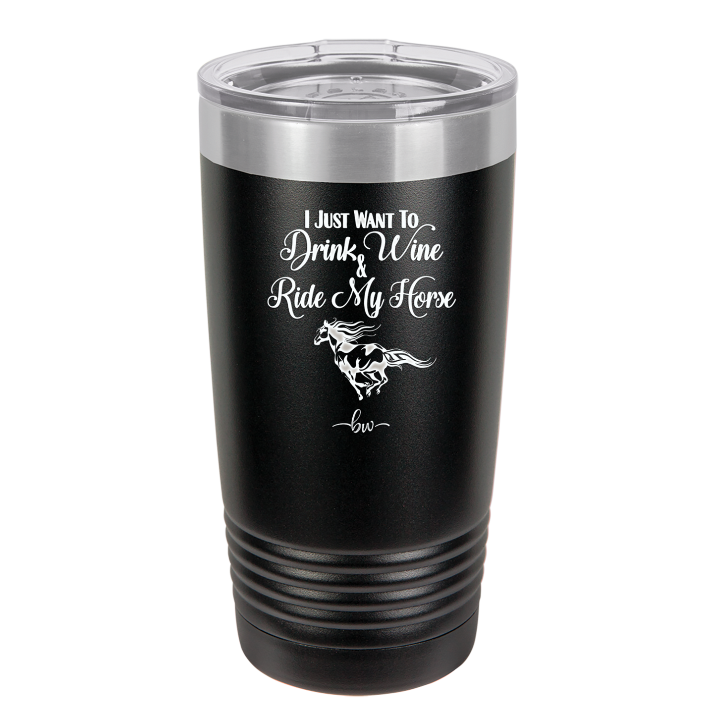 I Just Want to Drink Wine and Ride My Horse - Laser Engraved Stainless Steel Drinkware - 1040 -