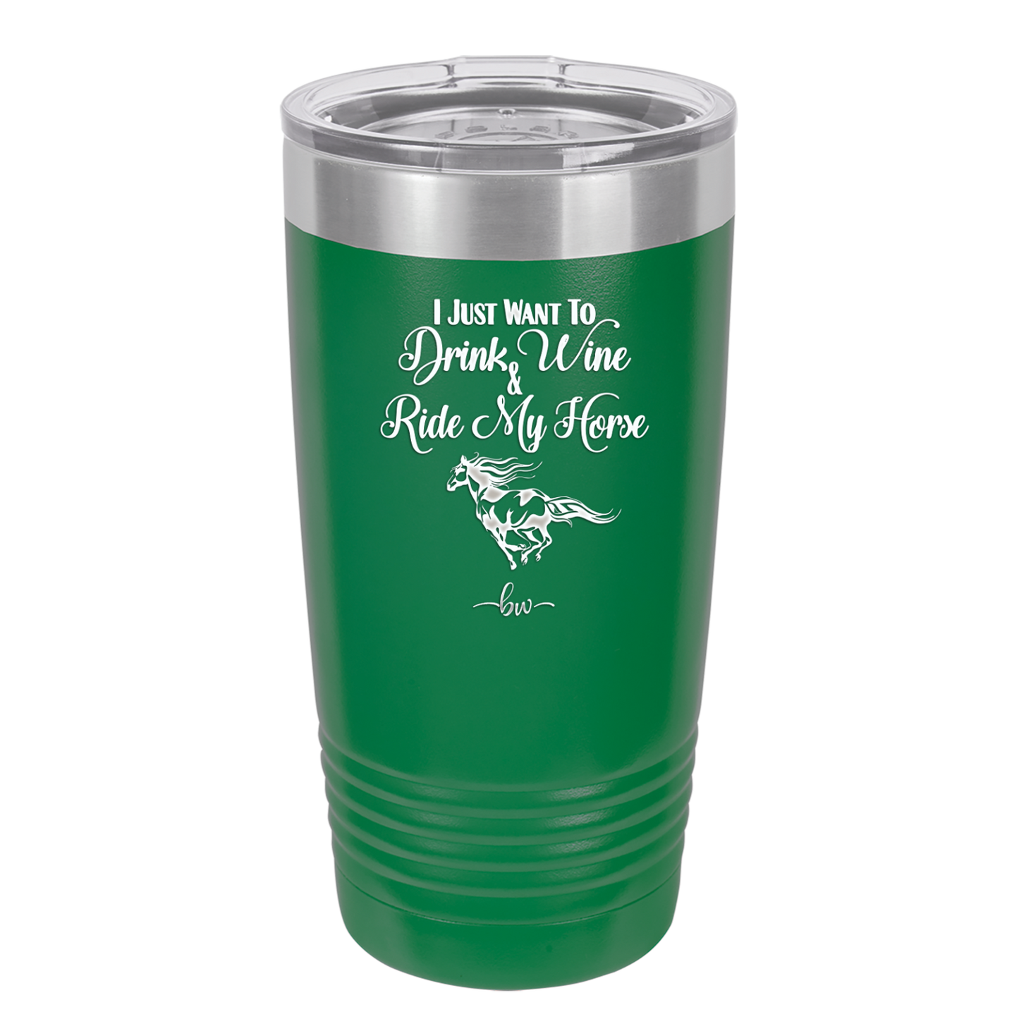 I Just Want to Drink Wine and Ride My Horse - Laser Engraved Stainless Steel Drinkware - 1040 -