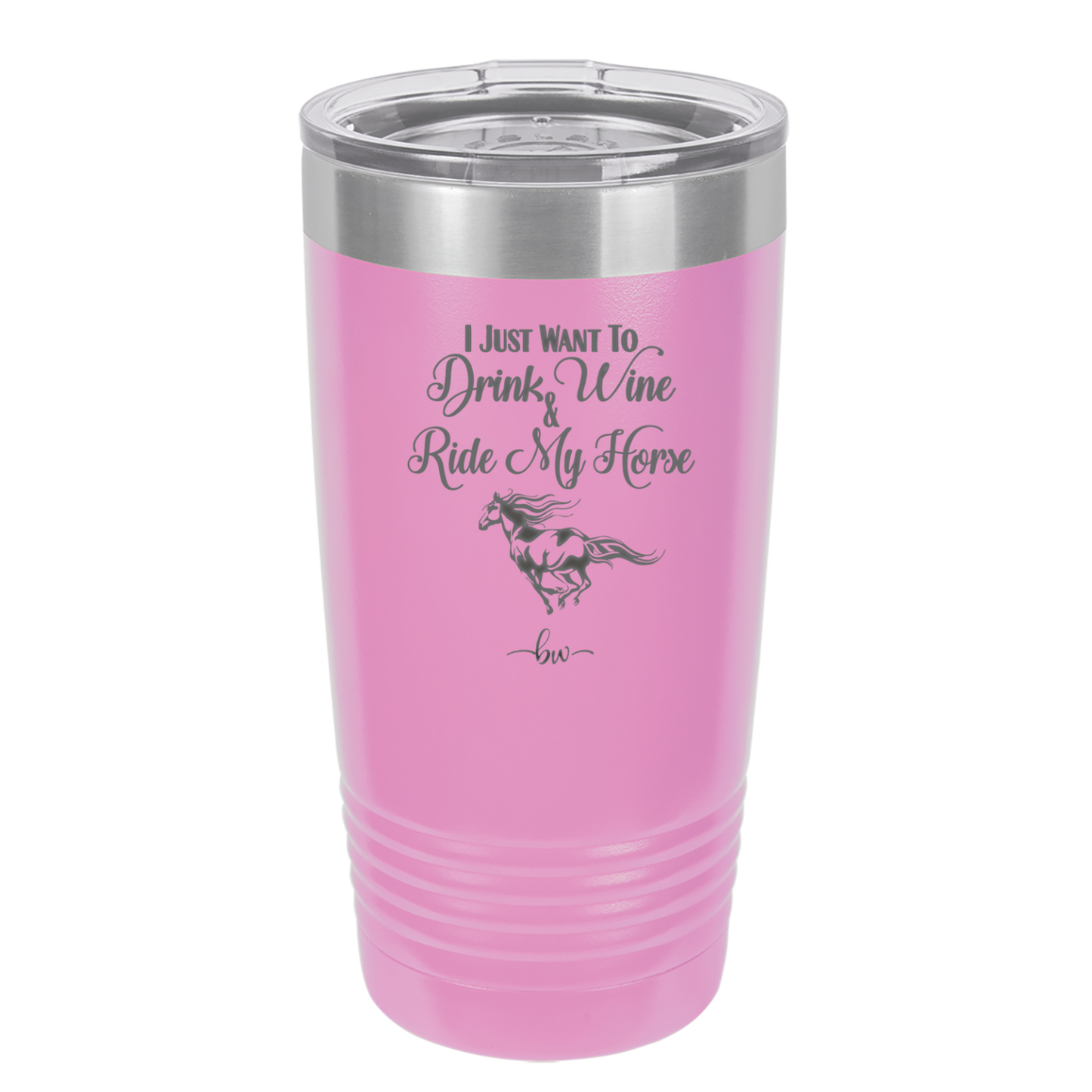 I Just Want to Drink Wine and Ride My Horse - Laser Engraved Stainless Steel Drinkware - 1040 -