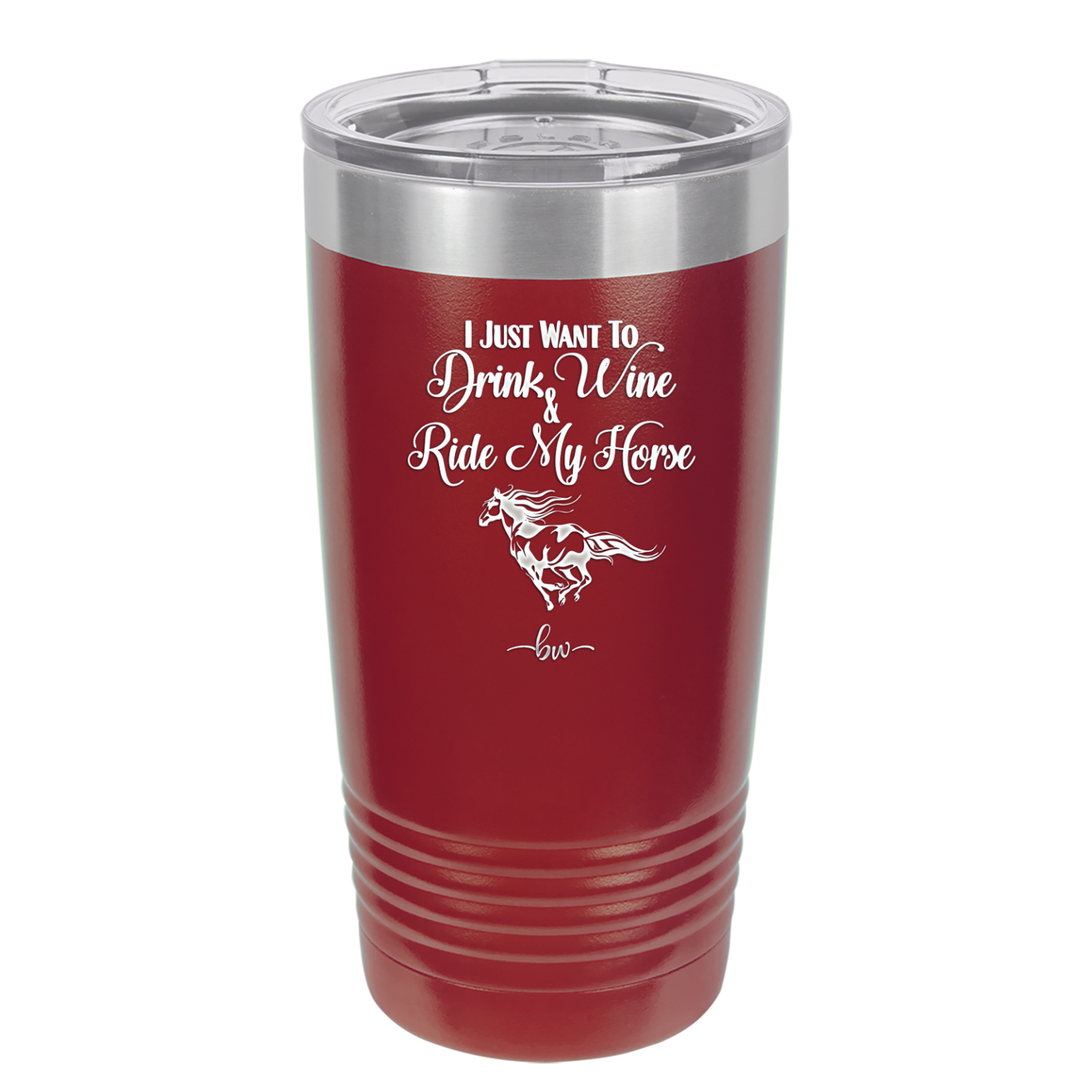 I Just Want to Drink Wine and Ride My Horse - Laser Engraved Stainless Steel Drinkware - 1040 -