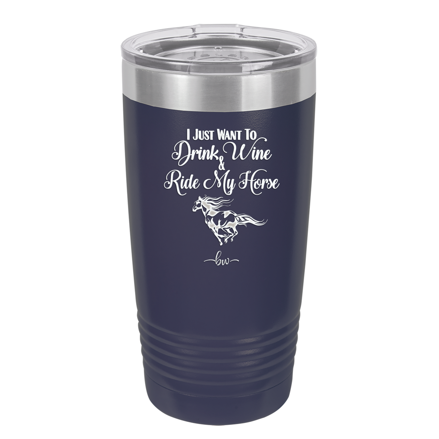 I Just Want to Drink Wine and Ride My Horse - Laser Engraved Stainless Steel Drinkware - 1040 -