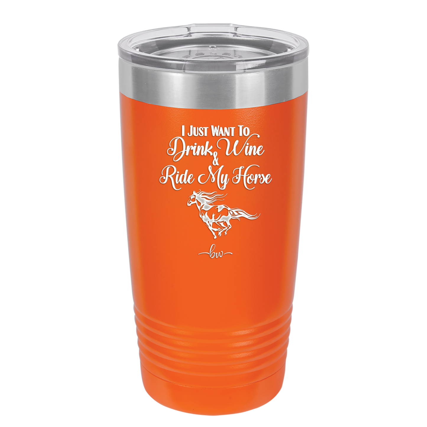 I Just Want to Drink Wine and Ride My Horse - Laser Engraved Stainless Steel Drinkware - 1040 -