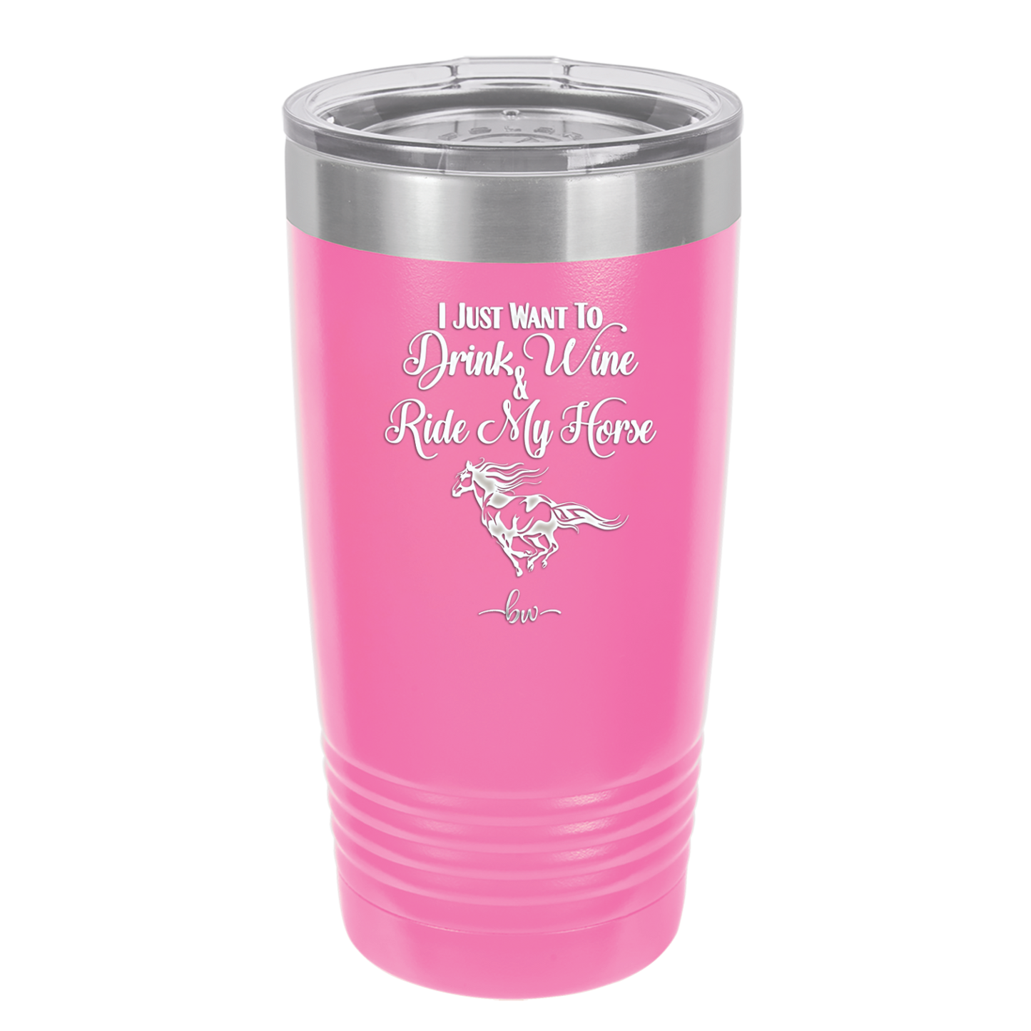 I Just Want to Drink Wine and Ride My Horse - Laser Engraved Stainless Steel Drinkware - 1040 -