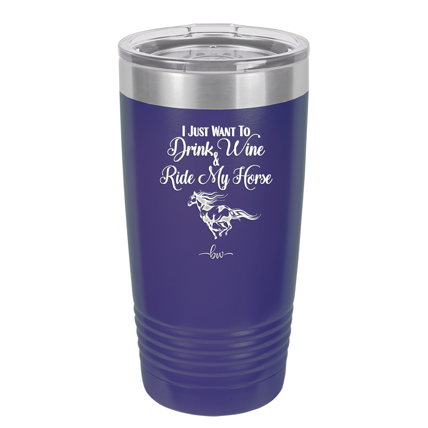 I Just Want to Drink Wine and Ride My Horse - Laser Engraved Stainless Steel Drinkware - 1040 -