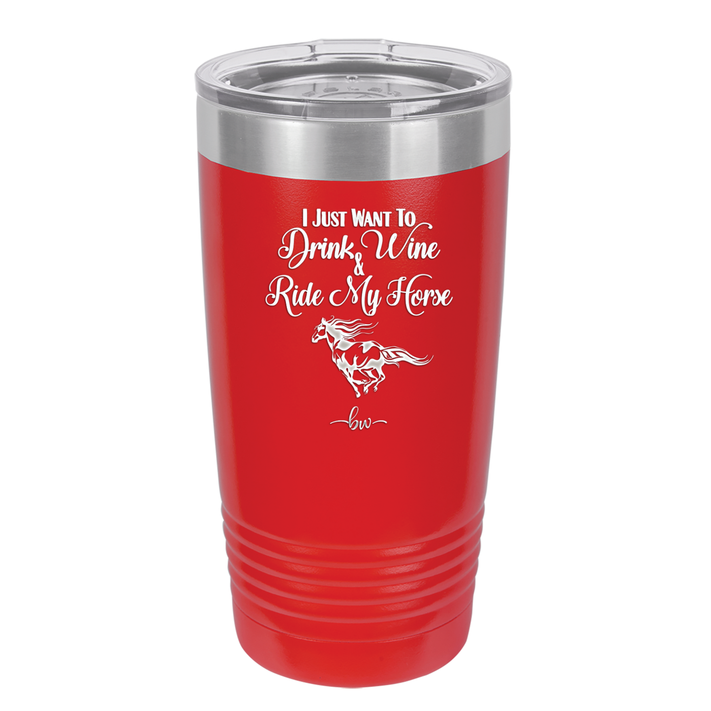 I Just Want to Drink Wine and Ride My Horse - Laser Engraved Stainless Steel Drinkware - 1040 -