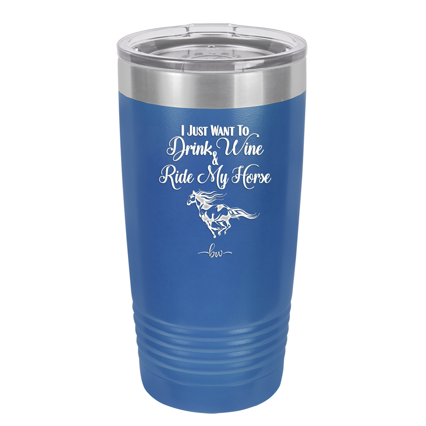 I Just Want to Drink Wine and Ride My Horse - Laser Engraved Stainless Steel Drinkware - 1040 -