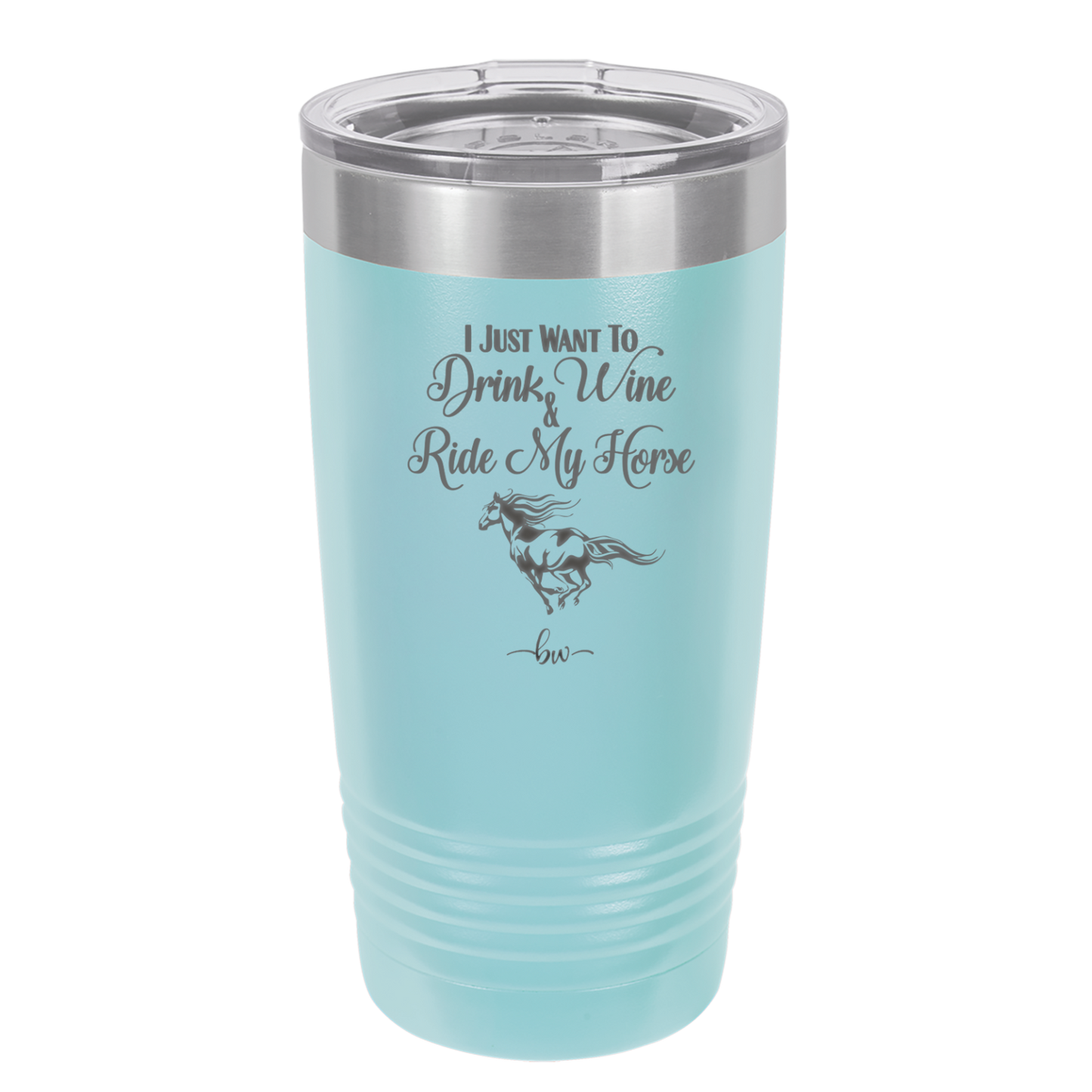 I Just Want to Drink Wine and Ride My Horse - Laser Engraved Stainless Steel Drinkware - 1040 -