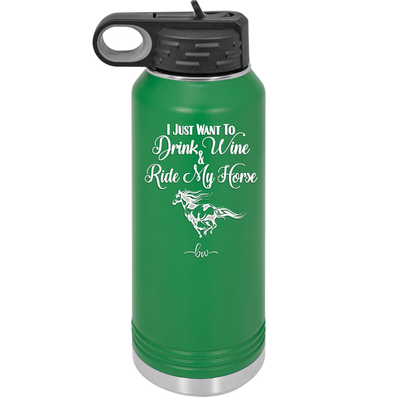 I Just Want to Drink Wine and Ride My Horse - Laser Engraved Stainless Steel Drinkware - 1040 -