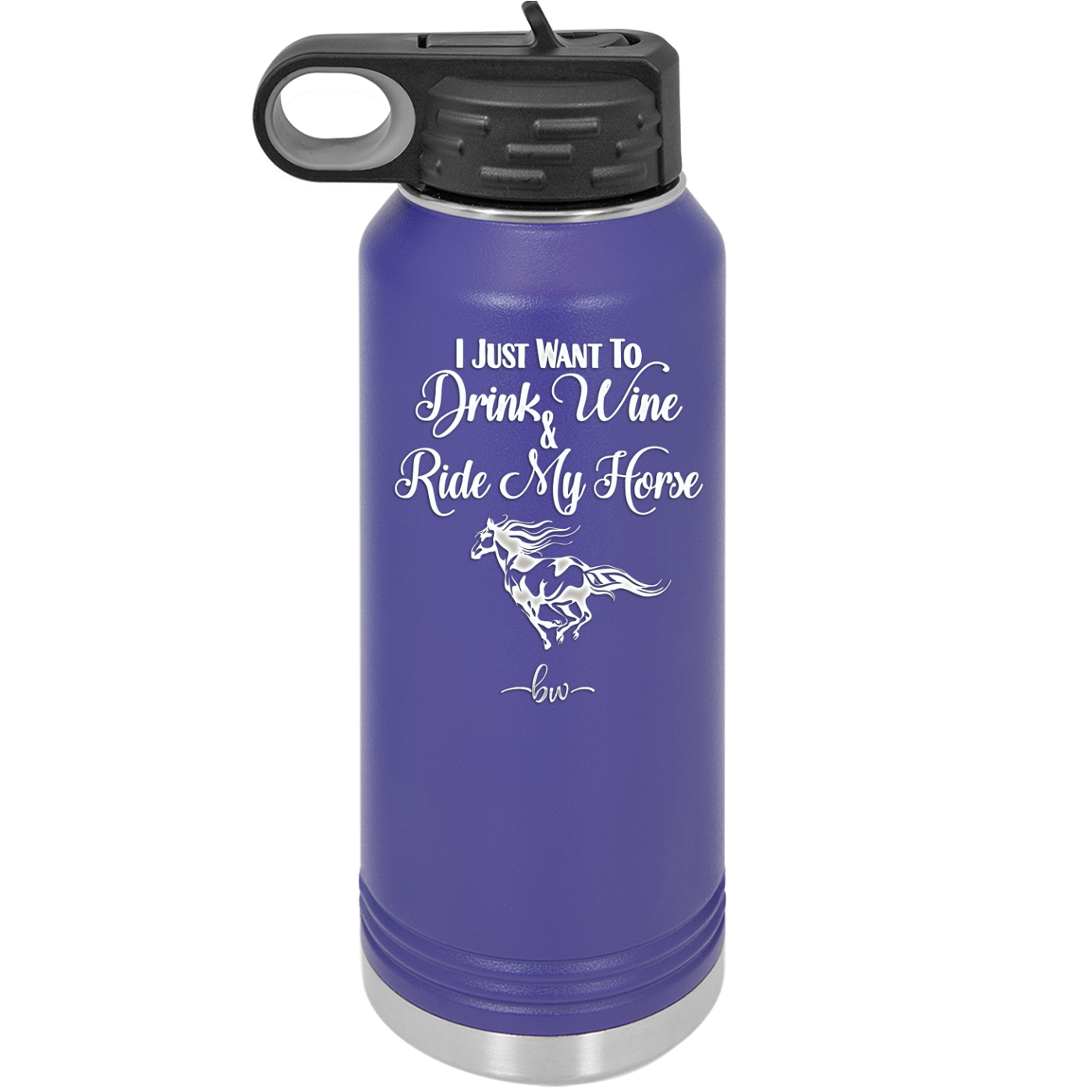 I Just Want to Drink Wine and Ride My Horse - Laser Engraved Stainless Steel Drinkware - 1040 -