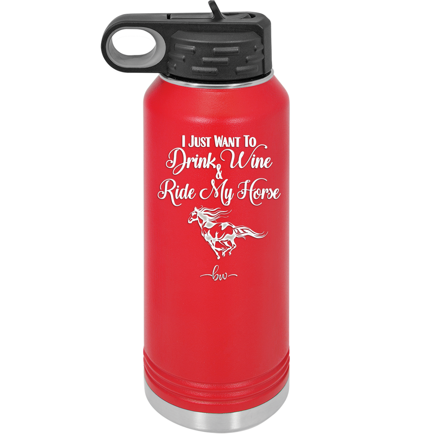 I Just Want to Drink Wine and Ride My Horse - Laser Engraved Stainless Steel Drinkware - 1040 -