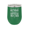 We Are Best Friends Because Everyone Else Sucks - Laser Engraved Stainless Steel Drinkware - 1046 -