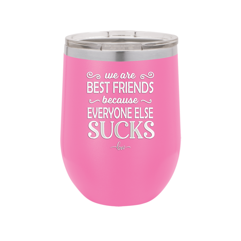 We Are Best Friends Because Everyone Else Sucks Laser Etched Tumbler —  Maddie & Co.