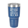 We Are Best Friends Because Everyone Else Sucks - Laser Engraved Stainless Steel Drinkware - 1046 -