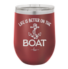 Life is Better on the Boat - Laser Engraved Stainless Steel Drinkware - 1066 -