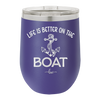 Life is Better on the Boat - Laser Engraved Stainless Steel Drinkware - 1066 -