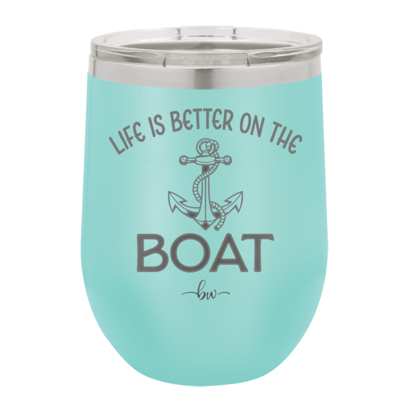 Life is Better on the Boat - Laser Engraved Stainless Steel Drinkware - 1066 -