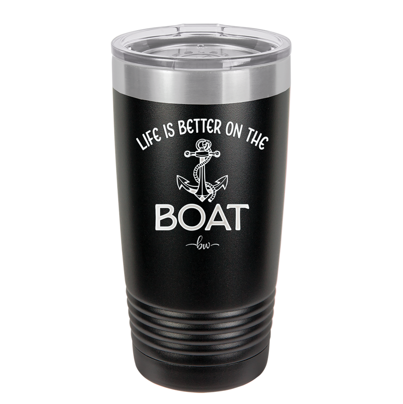 Life is Better on the Boat - Laser Engraved Stainless Steel Drinkware - 1066 -