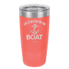 Life is Better on the Boat - Laser Engraved Stainless Steel Drinkware - 1066 -