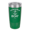 Life is Better on the Boat - Laser Engraved Stainless Steel Drinkware - 1066 -