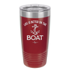 Life is Better on the Boat - Laser Engraved Stainless Steel Drinkware - 1066 -