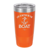 Life is Better on the Boat - Laser Engraved Stainless Steel Drinkware - 1066 -