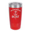 Life is Better on the Boat - Laser Engraved Stainless Steel Drinkware - 1066 -