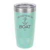 Life is Better on the Boat - Laser Engraved Stainless Steel Drinkware - 1066 -