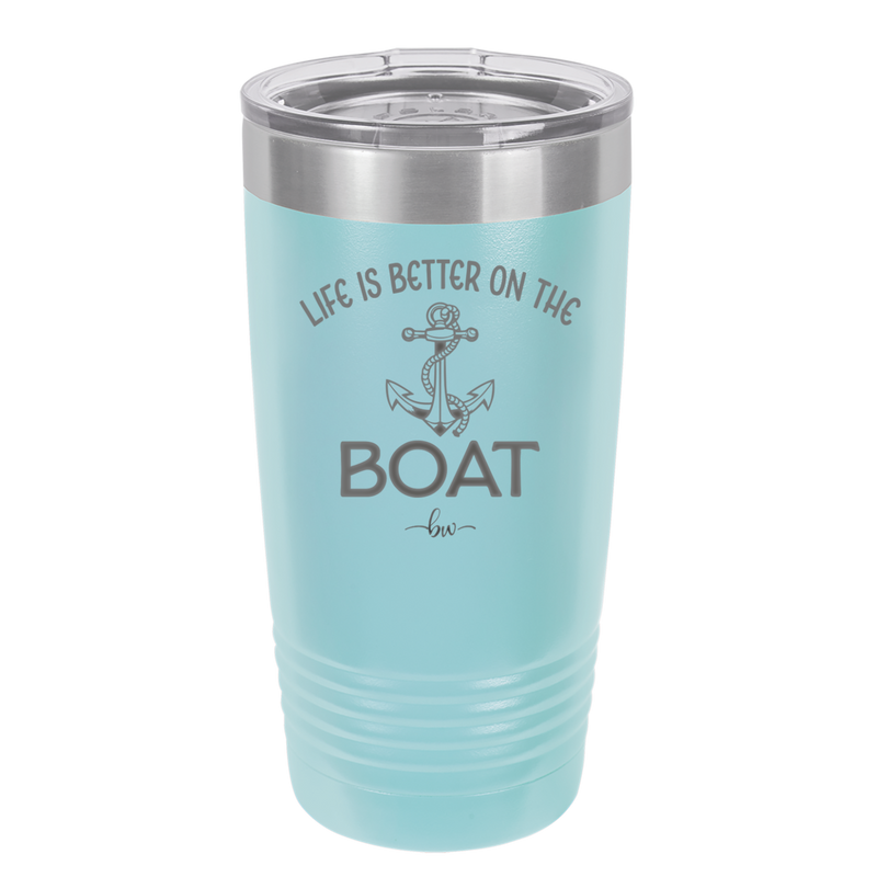 Life is Better on the Boat - Laser Engraved Stainless Steel Drinkware - 1066 -