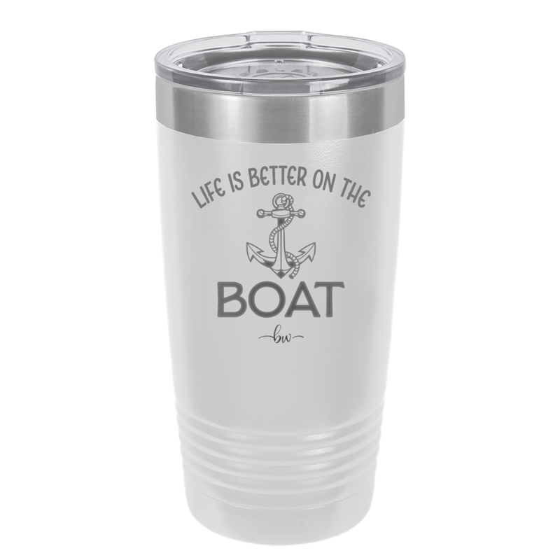 Life is Better on the Boat - Laser Engraved Stainless Steel Drinkware - 1066 -