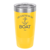 Life is Better on the Boat - Laser Engraved Stainless Steel Drinkware - 1066 -