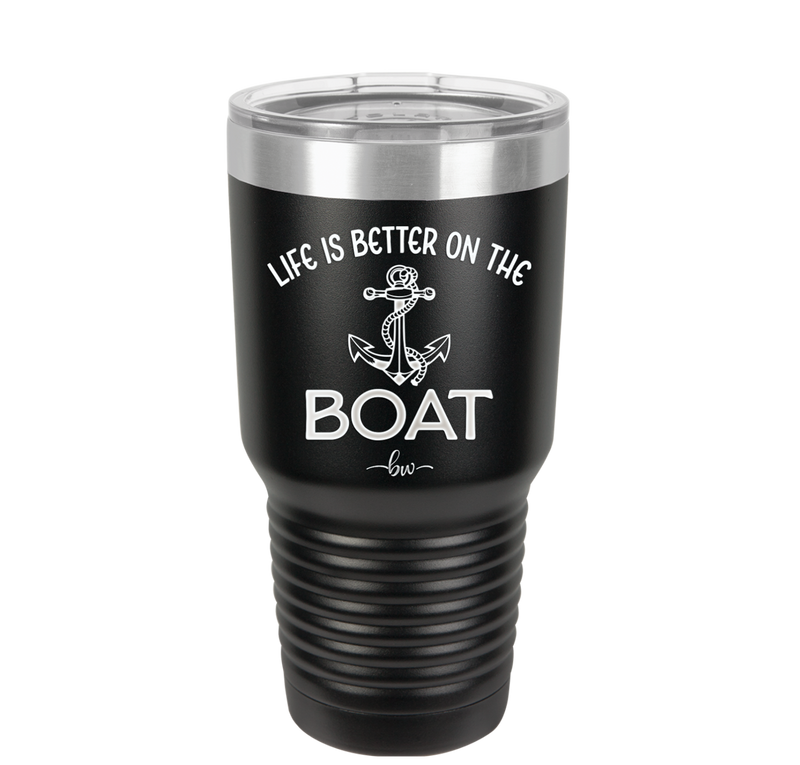 Life is Better on the Boat - Laser Engraved Stainless Steel Drinkware - 1066 -